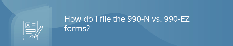 How do I file the 990-N vs 990-EZ forms?